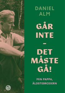 Går inte : det måste gå! : Min pappa, äldstebrodern