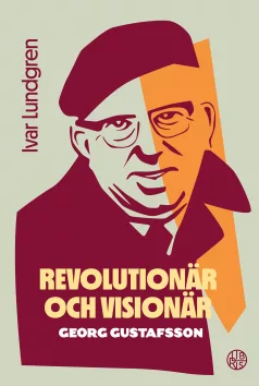 Revolutionär och visionär - Georg Gustafsson